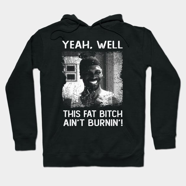 Classic This Fat Bitch Ain't Burnin' Friday Movie Hoodie by QuickMart